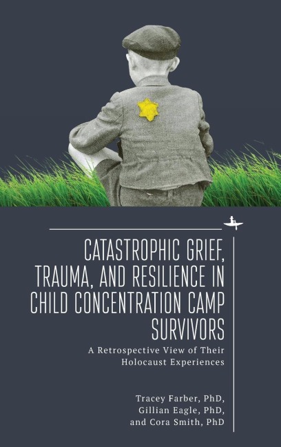Catastrophic Grief, Trauma, and Resilience in Child Concentration Camp Survivors: A Retrospective View of Their Holocaust Experiences