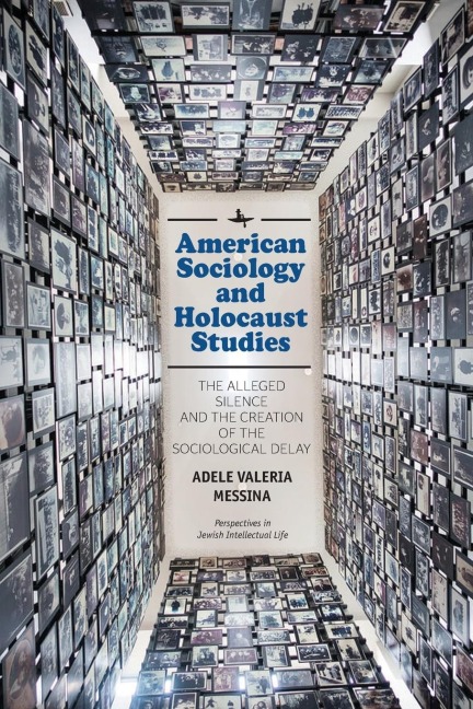 American Sociology and Holocaust Studies: The Alleged Silence and the Creation of the Sociological Delay