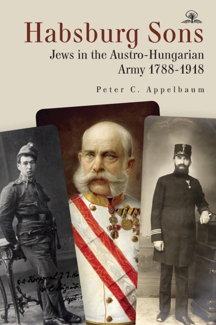 Habsburg Sons: Jews in the Austro-Hungarian Army, 1788-1918