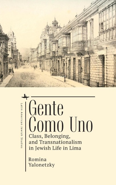 Gente como Uno: Class, Belonging, and Transnationalism in Jewish Life in Lima