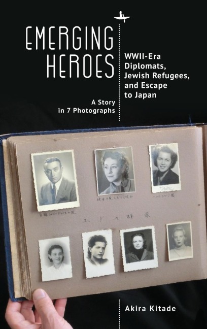 Emerging Heroes: WWII-Era Diplomats, Jewish Refugees, and Escape to Japan