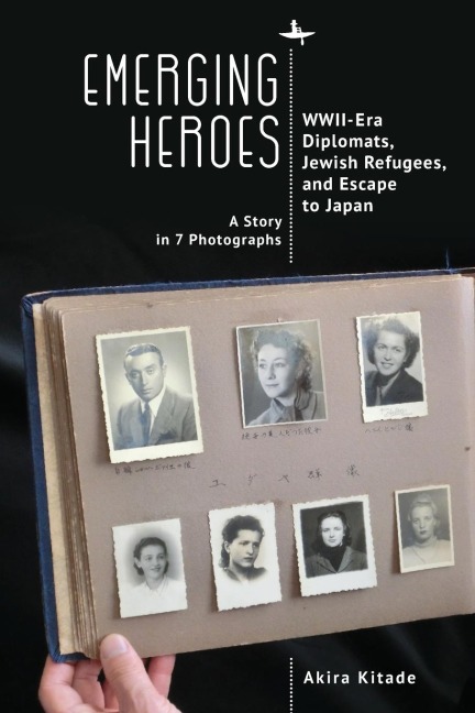Emerging Heroes: WWII-Era Diplomats, Jewish Refugees, and Escape to Japan
