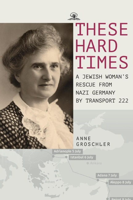 These Hard Times: A Jewish Womans Rescue from Nazi Germany by Transport 222