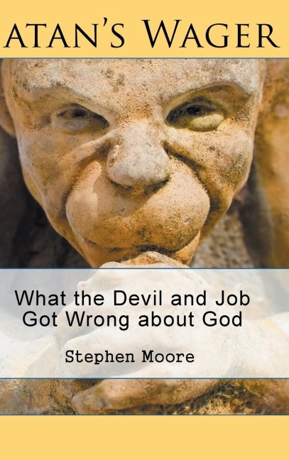 Satans Wager: What the Devil and Job Got Wrong about God