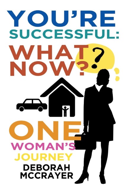 Youre Successful: What Now?: One Womans Journey
