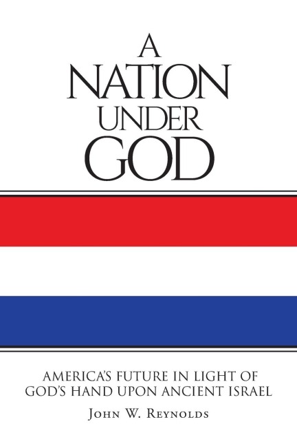 A Nation Under God: Americas Future In Light Of Gods Hand Upon Ancient Israel