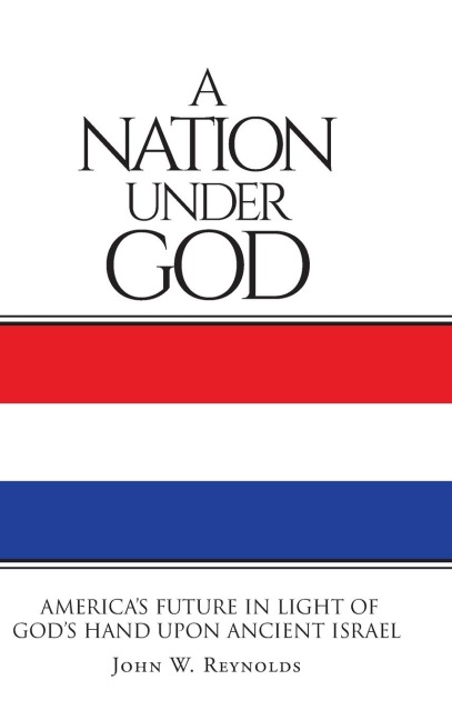 A Nation Under God: Americas Future In Light Of Gods Hand Upon Ancient Israel