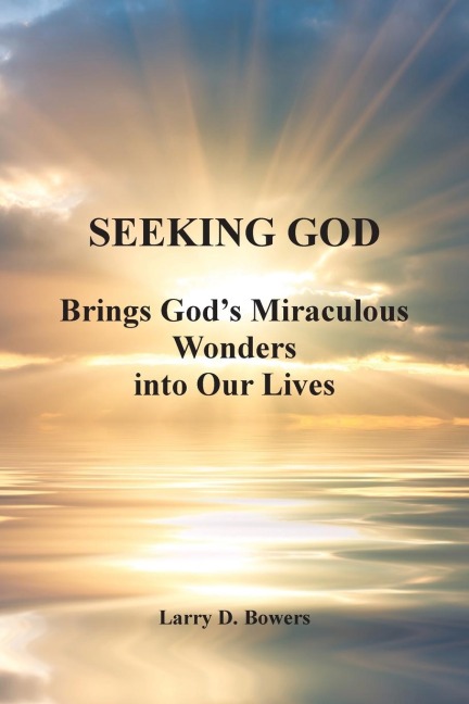 SEEKING GOD: Brings Gods Miraculous Wonders into Our Lives