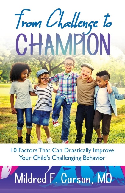 From Challenge to Champion: 10 Factors That Can Drastically Improve Your Childs Challenging Behavior