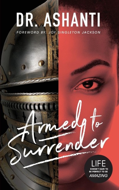 Armed to Surrender: Life Doesnt Have to Be Perfect to Be Amazing