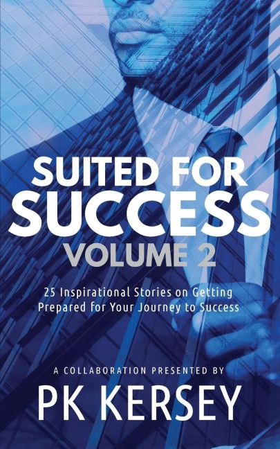 Suited For Success, Vol. 2: 25 Inspirational Stories on Getting Prepared for Your Journey to Success
