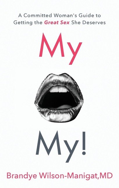 My O My! A Committed Woman's Guide to Getting the Great Sex She Deserves