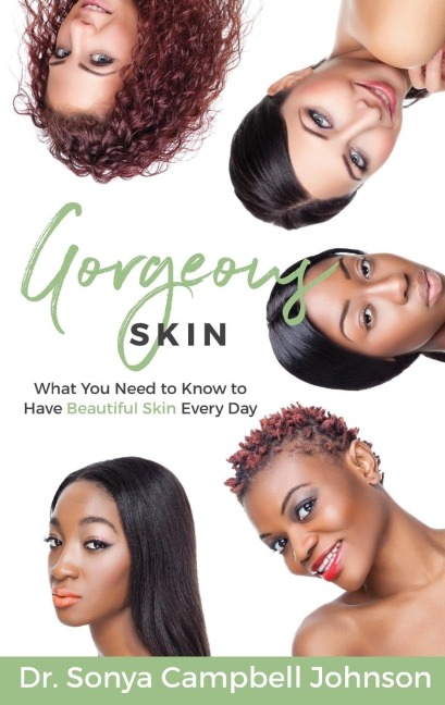 Gorgeous Skin: What You Need to Know to Have Beautiful Skin Every Day