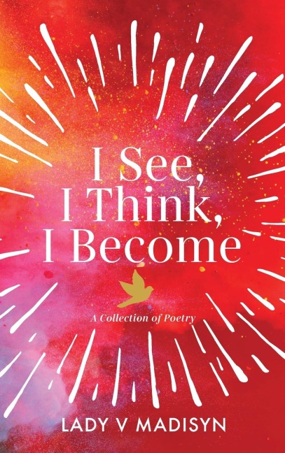 I See, I Think, I Become: A Collection of Poetry