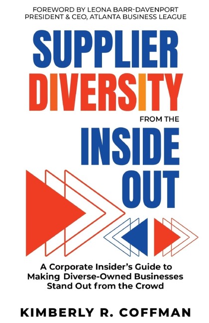 Supplier Diversity from the Inside Out: A Corporate Insider's Guide to Making Diverse-Owned Businesses Stand Out from the Crowd