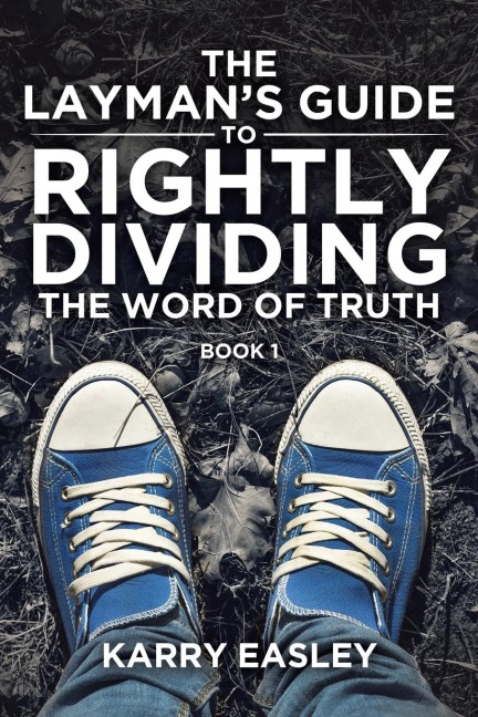 The Laymans Guide To Rightly Dividing The Word of Truth: Book 1
