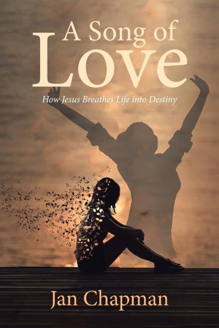 A Song Of Love: How Jesus Breathes Life into Destiny