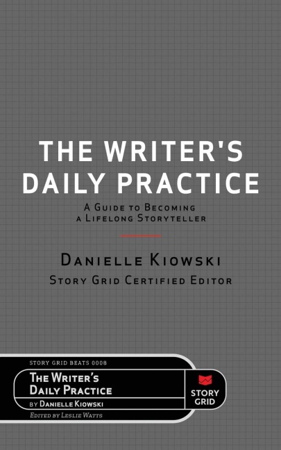 The Writers Daily Practice: A Guide to Becoming a Lifelong Storyteller
