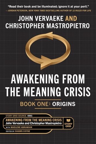 Awakening From the Meaning Crisis Part One: Origins