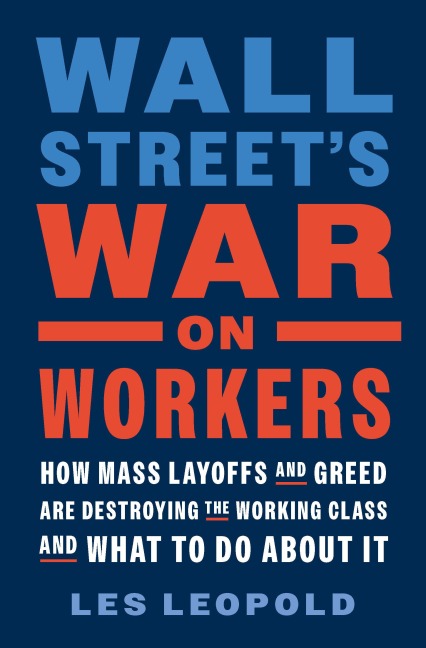 Wall Streets War on Workers: How Mass Layoffs and Greed Are Destroying the Working Class and What to Do about It