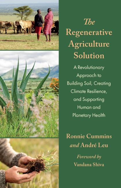 The Regenerative Agriculture Solution: A Revolutionary Approach to Building Soil, Creating Climate Resilience, and Supporting Human and Planetary Health