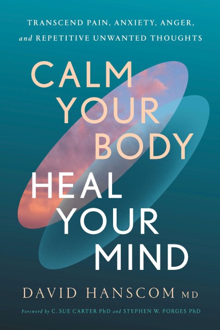 Calm Your Body, Heal Your Mind: Transcend Pain, Anxiety, Anger, and Repetitive Unwanted Thoughts