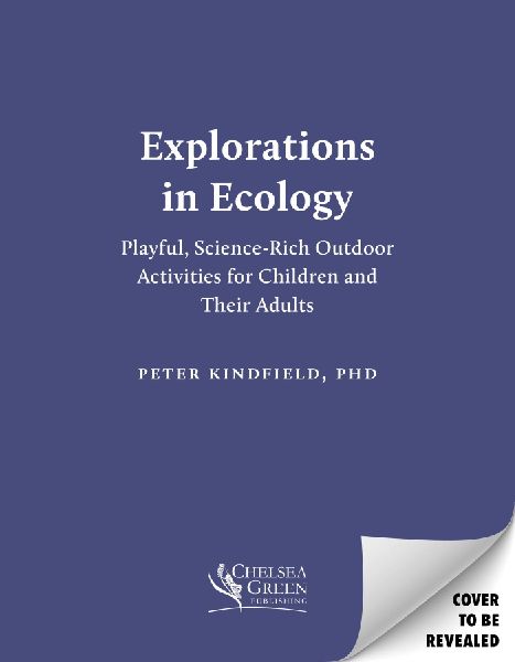 Explorations in Ecology: Playful, Science-Rich Outdoor Activities for Children and Their Adults