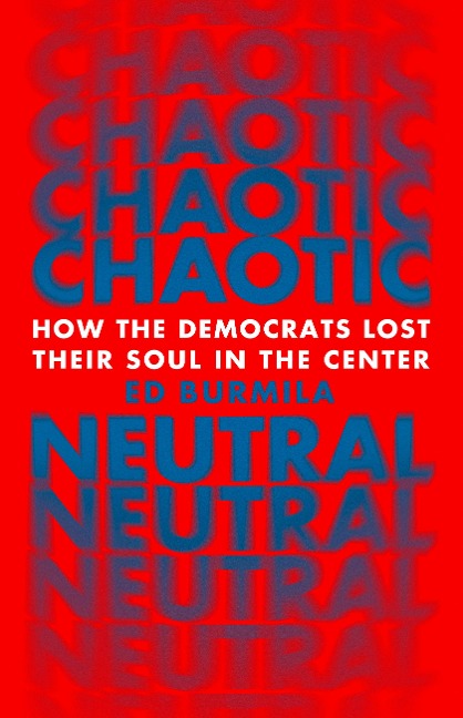 Chaotic Neutral: How the Democrats Lost Their Soul in the Center