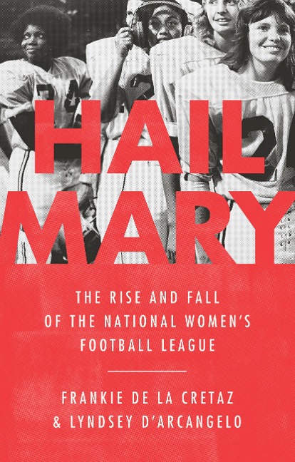 Hail Mary: The Rise and Fall of the National Womens Football League