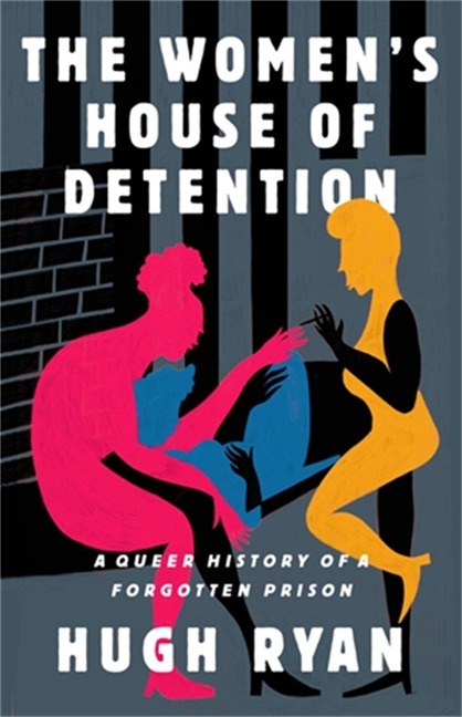 The Womens House of Detention: A Queer History of a Forgotten Prison