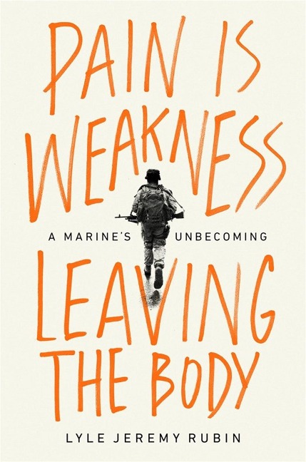Pain Is Weakness Leaving the Body: A Marine's Unbecoming