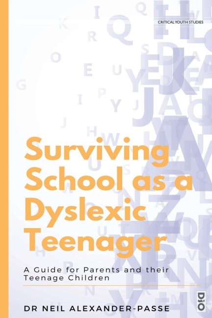 Surviving School as a Dyslexic Teenager: A Guide for Parents and their Teenager Children