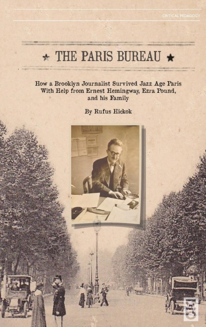 The Paris Bureau: How a Brooklyn Journalist Survived Jazz Age Paris With Help from Ernest Hemingway, Ezra Pound, and his Family.