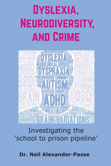 Dyslexia, Neurodiversity, and Crime: Investigating the School to Prison Pipeline