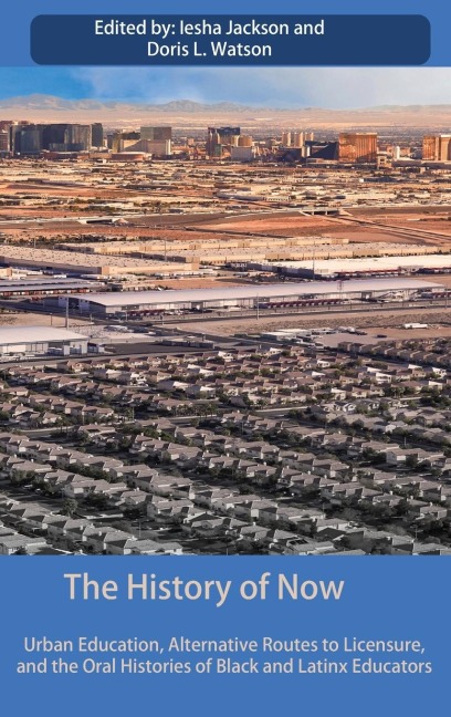 The History of Now: Urban Education, Alternative Routes to Licensure, and the oral histories of Black and Latinx educators