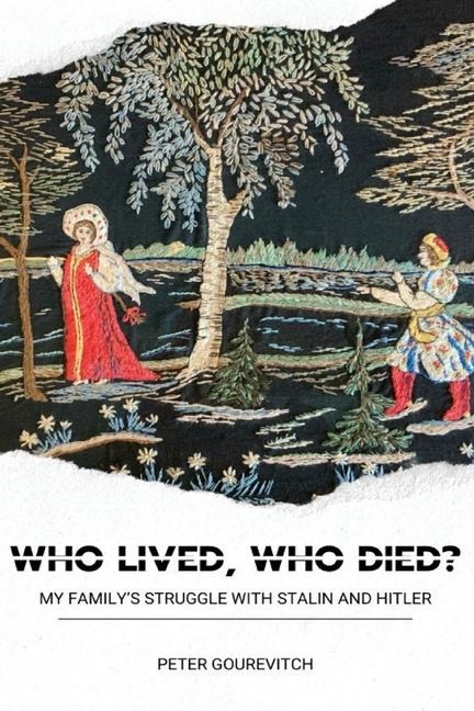 Who Lived, Who Died?: My Familys Struggle with Stalin and Hitler
