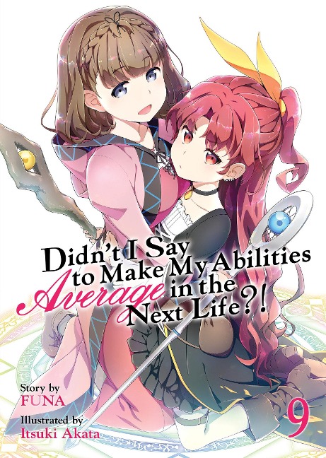 Didnt I Say to Make My Abilities Average in the Next Life?! (Light Novel) Vol. 9