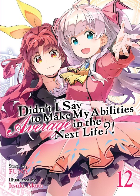 Didnt I Say to Make My Abilities Average in the Next Life?! (Light Novel) Vol. 12