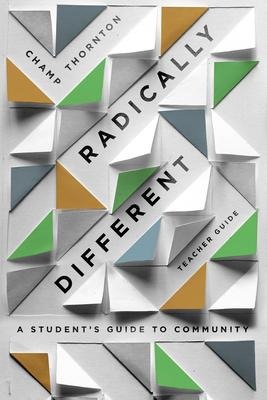 Radically Different Teacher Guide: A Students Guide to Community (Teacher Guide)