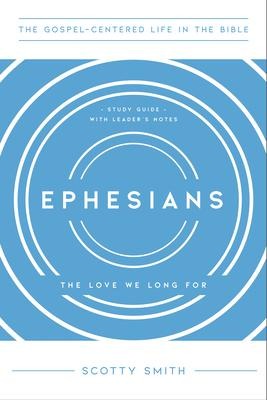 Ephesians: The Love We Long For, Study Guide with Leaders Notes