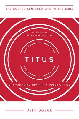 Titus: Life-Changing Truth in a World of Lies, Study Guide with Leaders Notes