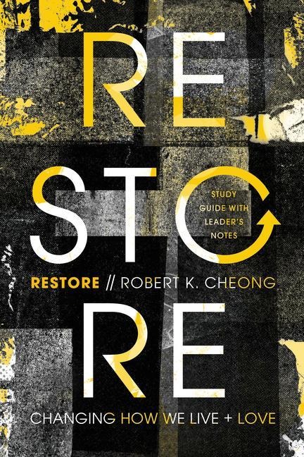 Restore: Changing How We Live and Love, Study Guide with Leaders Notes