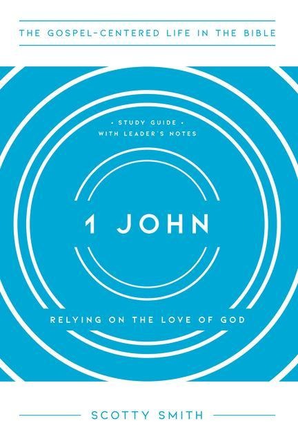 1 John: Relying on the Love of God, Study Guide with Leaders Notes