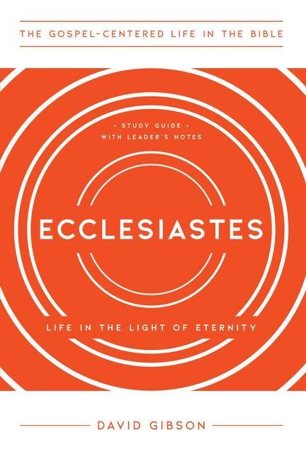 Ecclesiastes: Life in the Light of Eternity, Study Guide with Leaders Notes