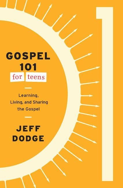 Gospel 101 for Teens: Learning, Living, and Sharing the Gospel