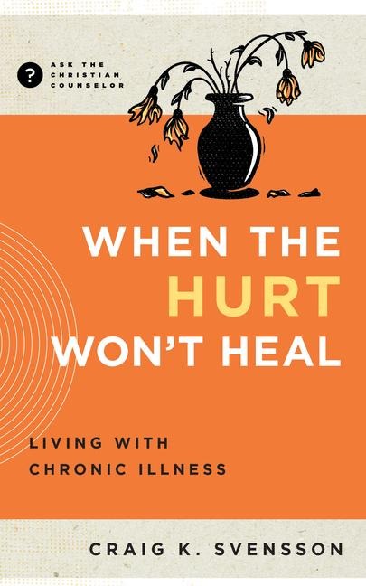When the Hurt Wont Heal: Living with Chronic Illness