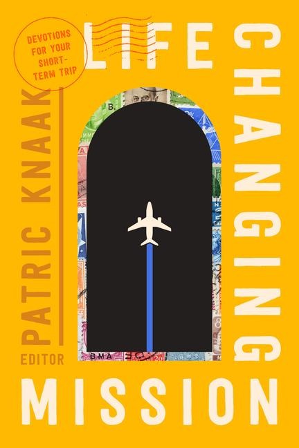Life-Changing Mission: Devotions for Your Short-Term Trip