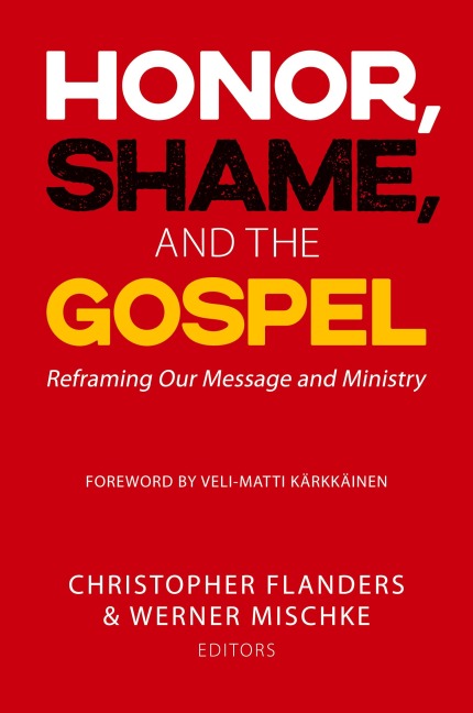 Honor, Shame, and the Gospel: Reframing Our Message and Ministry