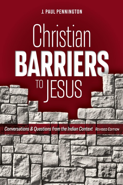 Christian Barriers to Jesus (Revised Edition): Conversations and Questions from the Indian Context