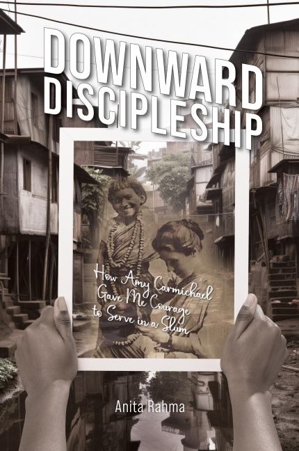 Downward Discipleship: How Amy Carmichael Gave Me Courage to Serve in a Slum